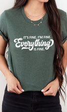 Load image into Gallery viewer, Its Fine Im Fine Everything is Fine Graphic Tee
