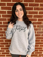 Load image into Gallery viewer, Tell You About My Jesus Sweatshirt