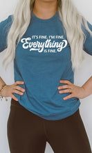 Load image into Gallery viewer, Its Fine Im Fine Everything is Fine Graphic Tee